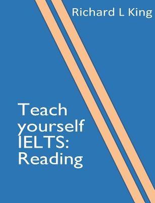 Teach yourself IELTS Reading by King, Richard L.
