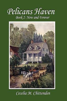 Pelicans Haven - Book II: Now and Forever by Chittenden, Cecelia M.