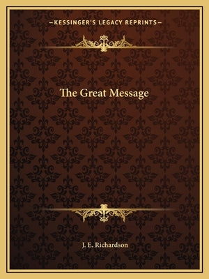 The Great Message by Richardson, J. E.