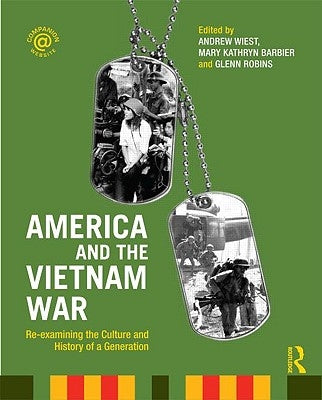 America and the Vietnam War: Re-examining the Culture and History of a Generation by Wiest, Andrew