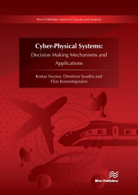 Cyber-Physical Systems: Decision Making Mechanisms and Applications by Siozios, Kostas