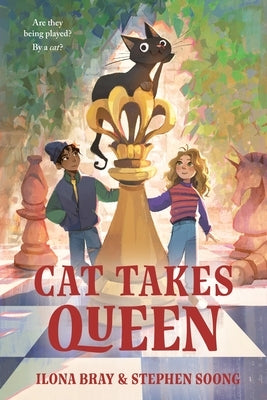 Cat Takes Queen: In Which a Humble Cat of Astonishing Genius Recounts a Tale of Chess Mates and Checkmates by Bray, Ilona