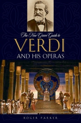 The New Grove Guide to Verdi and His Operas by Parker, Roger