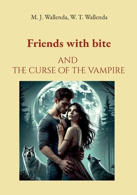 Friends with bite: and the curse of the vampire by Wallenda, M. J.