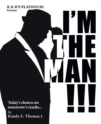 I'M the Man!!!: R & B'S Playhouse Presents "I'M the Man!!!" by Thomas I., Randy E.