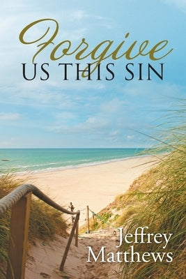 Forgive Us This Sin by Matthews, Jeffrey