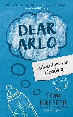 Dear Arlo: Adventures in Dadding by Kreffer