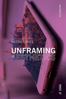 Unframing Aesthetics by Conte, Pietro