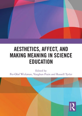 Aesthetics, Affect, and Making Meaning in Science Education by Wickman, Per-Olof