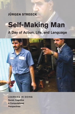 Self-Making Man: A Day of Action, Life, and Language by Streeck, J?rgen
