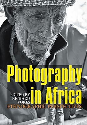 Photography in Africa: Ethnographic Perspectives by Vokes, Richard
