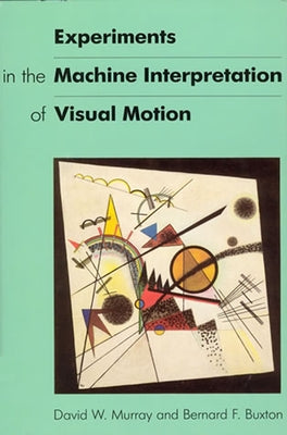 Experiments in the Machine Interpretation of Visual Motion by Murray, David W.