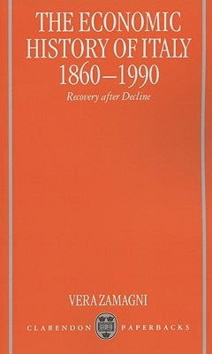 The Economic History of Italy 1860-1990 ' Recovery After Decline ' by Zamagni, Vera