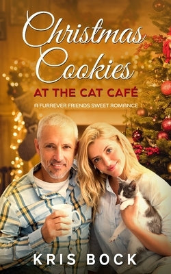 Christmas Cookies at the Cat Café: a Furrever Friends Sweet Romance by Bock, Kris