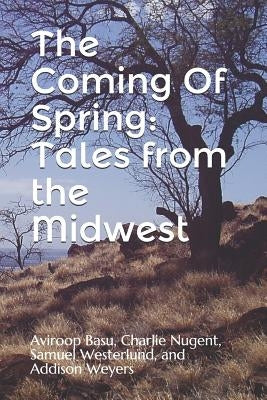 The Coming Of Spring: Tales from the Midwest by Weyers, Aviroop Basu Charlie Nugent Sa
