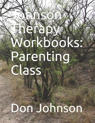 Johnson Therapy Workbooks: Parenting Class by Johnson, Don Byron