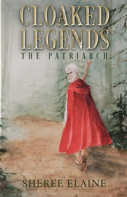 Cloaked Legends: The Patriarch by Elaine, Sheree