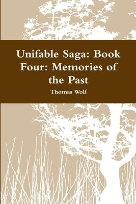 Unifable Saga: Book Four: Memories of the Past by Wolf, Thomas