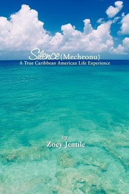 Silence (Mecheonu): A True Caribbean American Life Experience by Jentile, Zoey