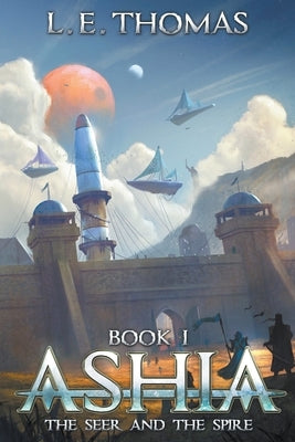 Ashia: The Seer and The Spire by Thomas, L. E.