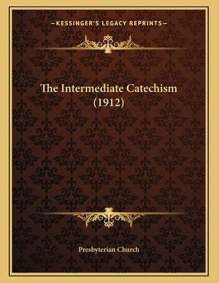 The Intermediate Catechism (1912) by Presbyterian Church
