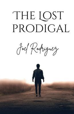 The Lost Prodigal by Rodriguez, Joel