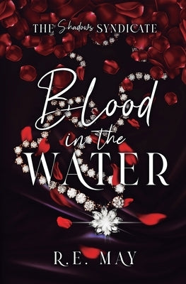 Blood in the Water: A Why Choose Mafia Romance by May, R. E.