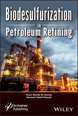 Biodesulfurization in Petroleum Refining by El-Gendy, Nour Shafik