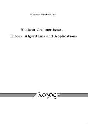 Boolean Grobner Bases -- Theory, Algorithms and Applications by Brickenstein, Michael