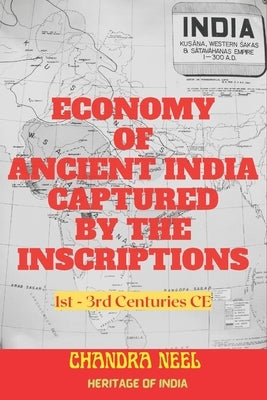Economy of Ancient India Captured by the Inscriptions: 1st - 3rd Centuries CE by Neel, Chandra