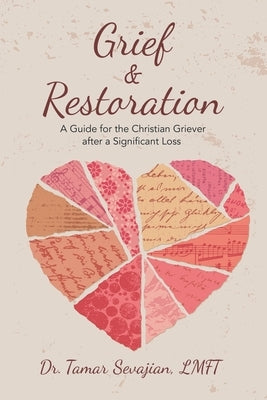 Grief & Restoration: A Guide for the Christian Griever After a Significant Loss by Sevajian Lmft, Tamar