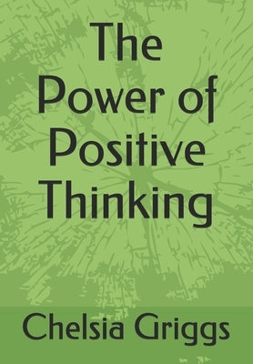 The Power of Positive Thinking by Griggs, Chelsia N.
