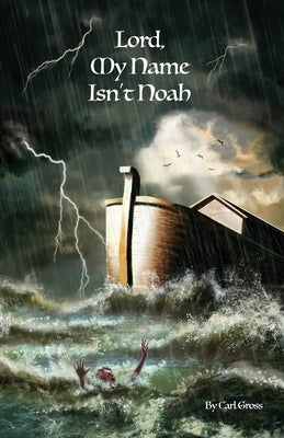 Lord, My Name Isn't Noah by Gross, Carl
