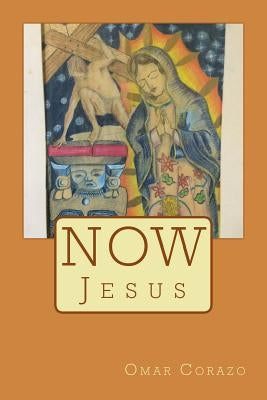 Now Jesus by Corazo, Omar