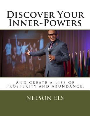 Discover Your Inner-Powers: And create a Life of Prosperity and Abundance. by Els, Nelson