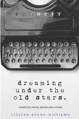 Dreaming Under the Old Stars by Williams, Tristan Stone
