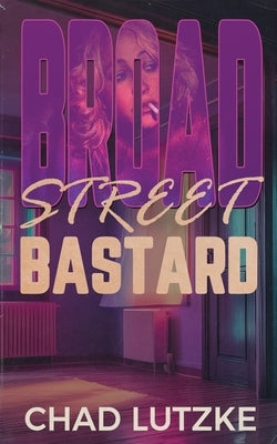 Broad Street Bastard by Lutzke, Chad