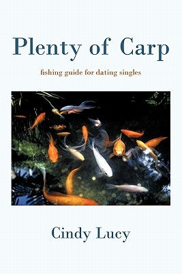 Plenty of Carp: A Fishing Guide for Dating Singles by Lucy, Cindy