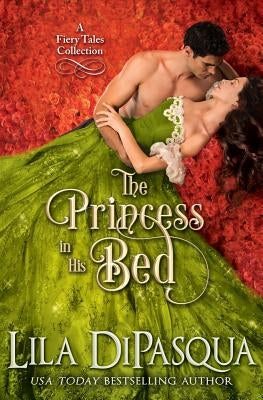 The Princess in His Bed: Fiery Tales Collection Books 7-9 by Dipasqua, Lila