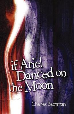 If Ariel Danced on the Moon by Bachman, Charles