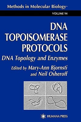DNA Topoisomerase Protocols: Volume I: DNA Topology and Enzymes by Bjornsti, Mary-Ann