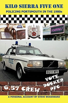 Kilo Sierra Five One: Policing Portsmouth in the 1980s by Woodward, Steve