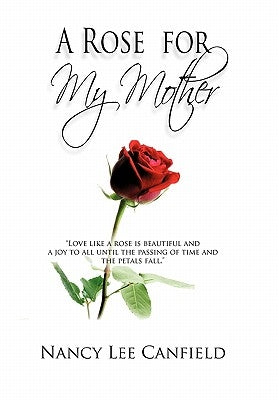 A Rose for My Mother: A Memoir by Canfield, Nancy Lee