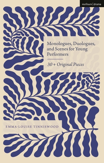Monologues, Duologues and Scenes for Young Performers: 30+ Original Pieces by Tinniswood, Emma-Louise