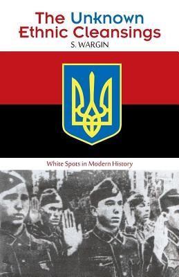 The Unknown Ethnic Cleansings: White Spots in Modern History by Wargin, S.