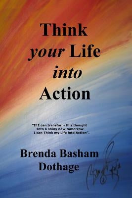 Think Your Life Into Action by Basham Dothage, Brenda