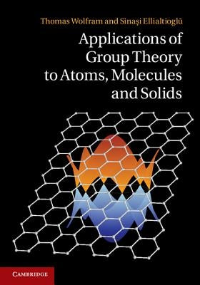 Applications of Group Theory to Atoms, Molecules, and Solids by Wolfram, Thomas