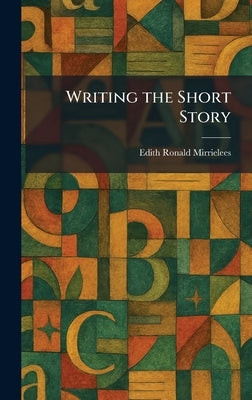 Writing the Short Story by Mirrielees, Edith Ronald