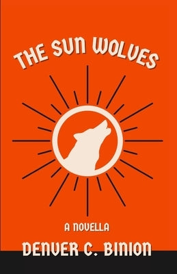 The Sun Wolves: A Novella by Binion, Denver C.