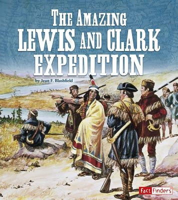 The Amazing Lewis and Clark Expedition by Blashfield, Jean F.